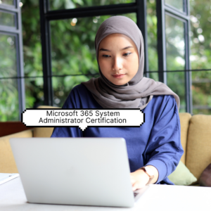 Microsoft 365 System Administrator Certification (MS-102)